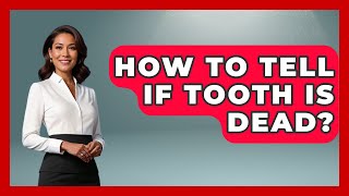 How To Tell If Tooth Is Dead? - The Pro Dentist