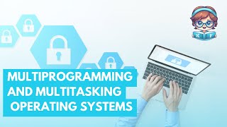 Multiprogramming and Multitasking operating system