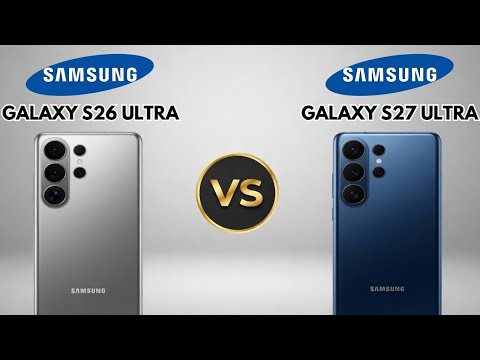 Samsung Galaxy S26 Ultra vs S27 Ultra – Worth the Upgrade?