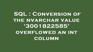 SQL : Conversion of the nvarchar value '3001822585' overflowed an int column