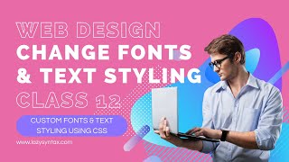 Using Custom Fonts & Text Styling | Web Design FREE Boot-camp with Tarun | Class 12 | Lazy Syntax