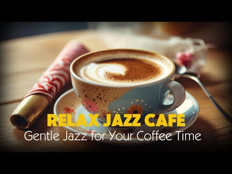☕ Relax Jazz Café リラックス・ジャズカフェ | Gentle Jazz for Your Coffee Time