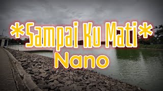 Lirik Lagu Nano - Sampai Ku Mati || Lagu Hits Populer 2000an