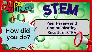 STEM Science. Quiz 12: Peer Review and Communicating Results in STEM.Qs 1 to 10.