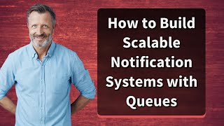 How to Build Scalable Notification Systems with Queues