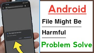 Android Device File Might Be Harmful Problem Solve