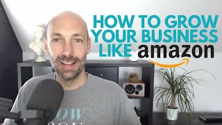 How To Grow Your Business Like Amazon