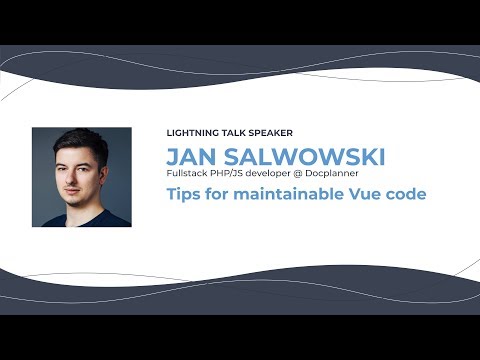 ⚡️Lighning talk — Jan Salwowski — Tips for maintainable Vue code — ConFrontJS 2019
