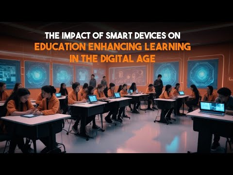 The Impact of Smart Devices on Education Enhancing Learning in the Digital Age | Ai x Tech