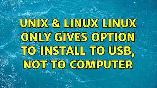 Unix & Linux: Linux only gives option to install to USB, not to computer