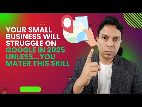 Your Small Business Will Struggle on Google in 2025 Unless You Master This Key Skill