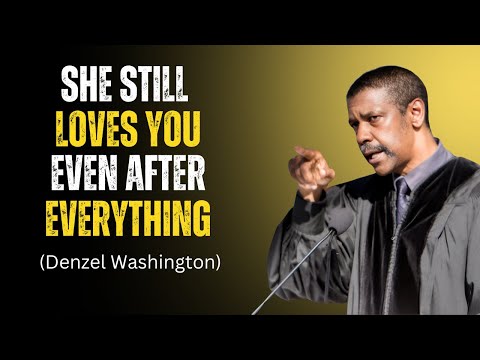 SHE STILL LOVES YOU, EVEN AFTER EVERYTHING | Denzel Washington Motivational Speech
