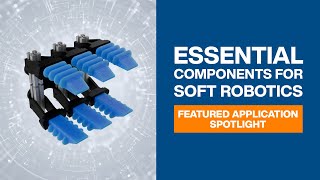 Essential components for Soft Robotics |Featured Application Spotlight| Mouser Electronics