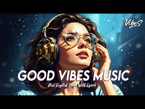 Good Vibes Music 🌻 Music To Start Your Day | Best English Songs With Lyrics