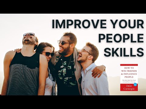HOW TO IMPROVE YOUR PEOPLE SKILLS (6 Tips From "How To Win Friends and Influence People")
