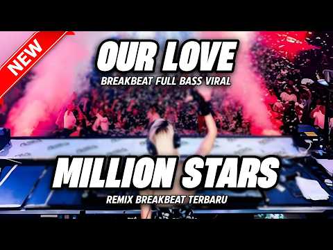 DJ OUR LOVE X DJ MILLION STARS VIRAL BREAKBEAT VERSION FULL BASS 2026