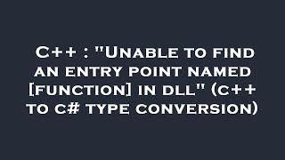 C++ : "Unable to find an entry point named [function] in dll" (c++ to c# type conversion)