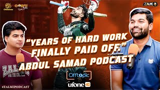 Abdul Samad: "Years of Hard Work Finally Paid Off" | Power Hitter | Off Topic Podcast | Ufone 4G