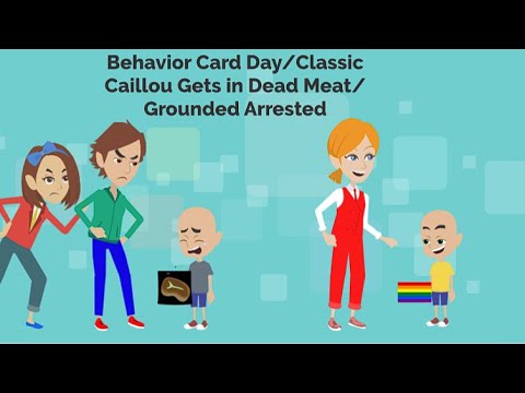 Behavior Card Day/Classic Caillou Gets in Dead Meat/Grounded/Arrested