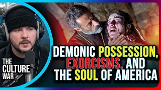 Demonic Possession, Exorcisms, And The Soul Of America | The Culture War with Tim Pool