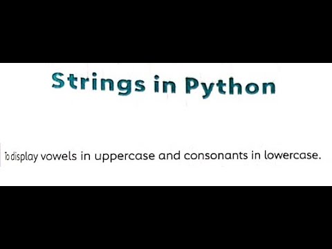 Python Program on Strings | Program to display vowels and consonants in uppercase or lowercase