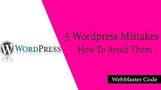Beginners Guide: 5 Most Common Wordpress Mistakes To avoid In 2020