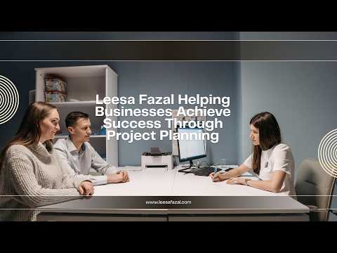 Leesa Fazal Helping Businesses Achieve Success Through Project Planning