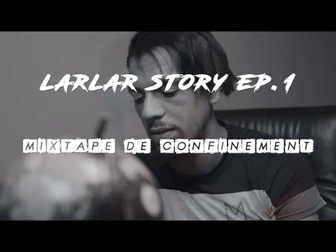 LARLAR STORY EP1 - Mixtape de confinement « VAILLANTS »