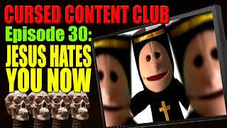 Cursed Content Club #30: Jesus Hates You Now