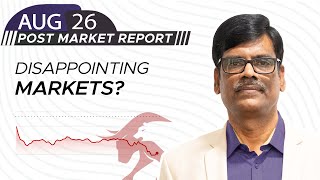 Disappointing Markets? Post Market Report 26-Aug-25