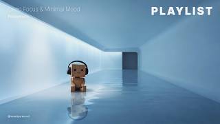 Playlist | Deep Focus | 집중이 필요한 순간, 공간을 채우는 미니멀한 감성 BGM 💻