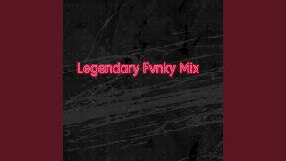 Legendary Fvnky Mix