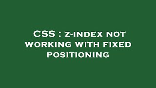 CSS : z-index not working with fixed positioning