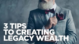 3 Tips to Creating Legacy Wealth - Cardone Zone