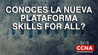 Conoces la nueva plataforma Skills For ALL? SeaCCNA te mantiene al día - Café con Redes