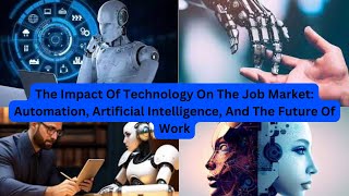 The Impact Of Technology On The Job Market Automation, AI, And The Future Of Work