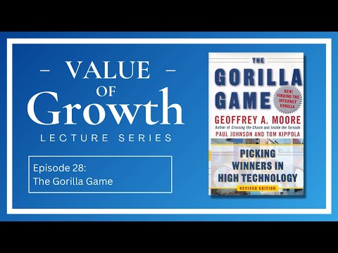 Episode 28: The Gorilla Game | Value of Growth Lecture Series
