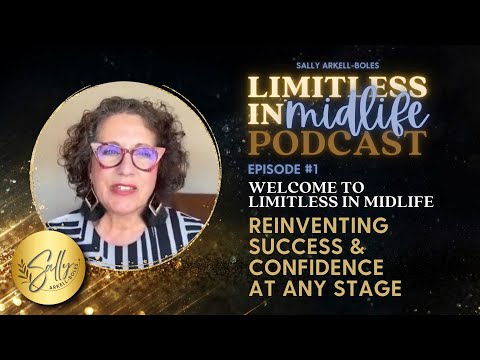Limitless In Midlife: Reinventing Success & Confidence at any Stage: Episode 1