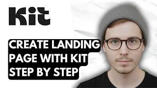 How To Create A Landing Page With Kit Step By Step [2026 Guide]