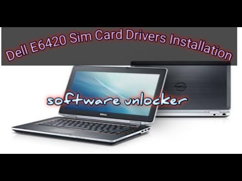 How to install Dell E6420 Sim Card Drivers