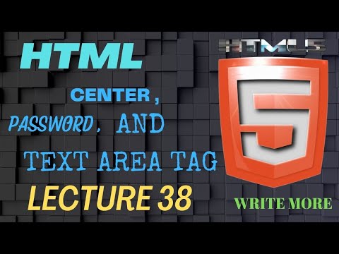 HTML 5 | HTML Lecture 38 | HTML Center Tag | HTML Passworld Tag | HTML Texarea Tag | Write More