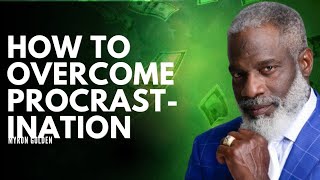 HOW TO OVERCOME PROCRASTINATION || MYRON GOLDEN #myrongolden