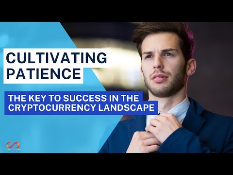 Cultivating Patience: The Key to Success in the Cryptocurrency Landscape