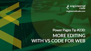 Power Pages Tip #230 - More Editing with VS Code for Web - Engineered Code
