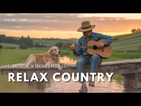 【Country Relax 01】The Best Relaxing Country Music for Real Cowboys