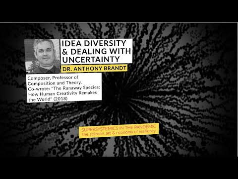 Dr. Anthony Brandt: Idea Diversity and Dealing with Uncertainty (Supersystemics in the Pandemic)