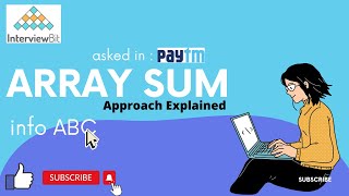 ARRAY SUM  | Interviewbit question | approach explained | asked in PAYTM