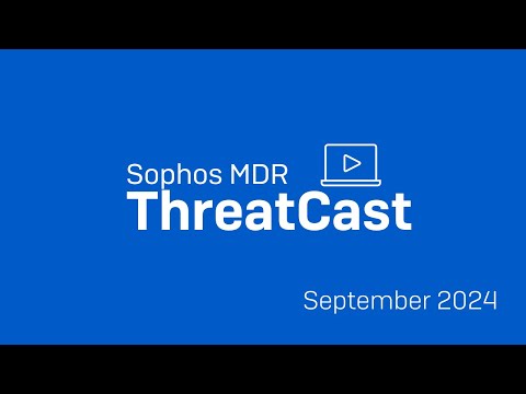 Sophos MDR ThreatCast September 2024