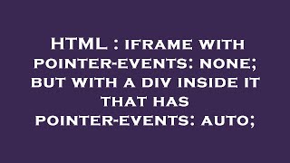 HTML : iframe with pointer-events: none; but with a div inside it that has pointer-events: auto;