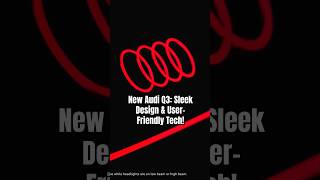 New Audi Q3: Sleek Design & User-Friendly Tech!